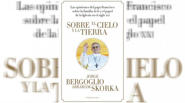 El libro que reproduce los diálogos entre Skorka y Bergoglio