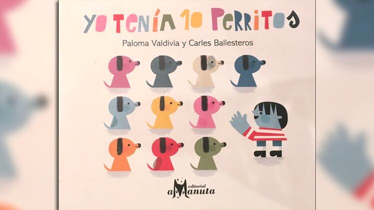 Yo tenía diez perritos, escrito por Paloma Valdivia, ilustrado por Carles Ballesteros. Chile: Ediciones Amanuta, 2018