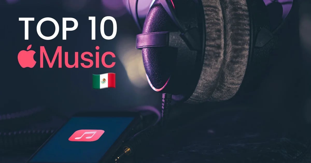 Apple ranking in Mexico: Top 10 most streamed songs of the day