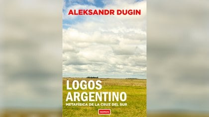 "Logos argentino. Metafísica de la Cruz del Sur" de Aleksandr Dugin