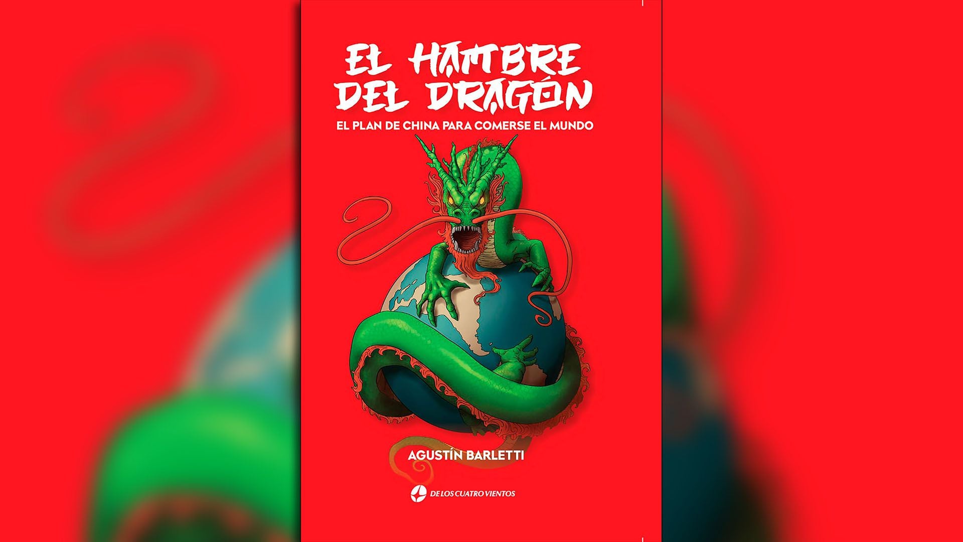 El Hambre del Dragón: El plan de China para comerse al mundo, el libro de Agustín Barletti