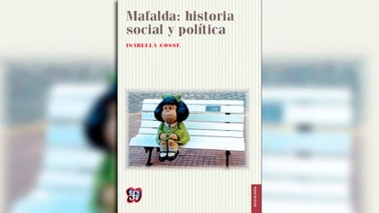 "Mafalda: historia política y social" (Fondo de Cultura Económica), de Isabella Cosse
