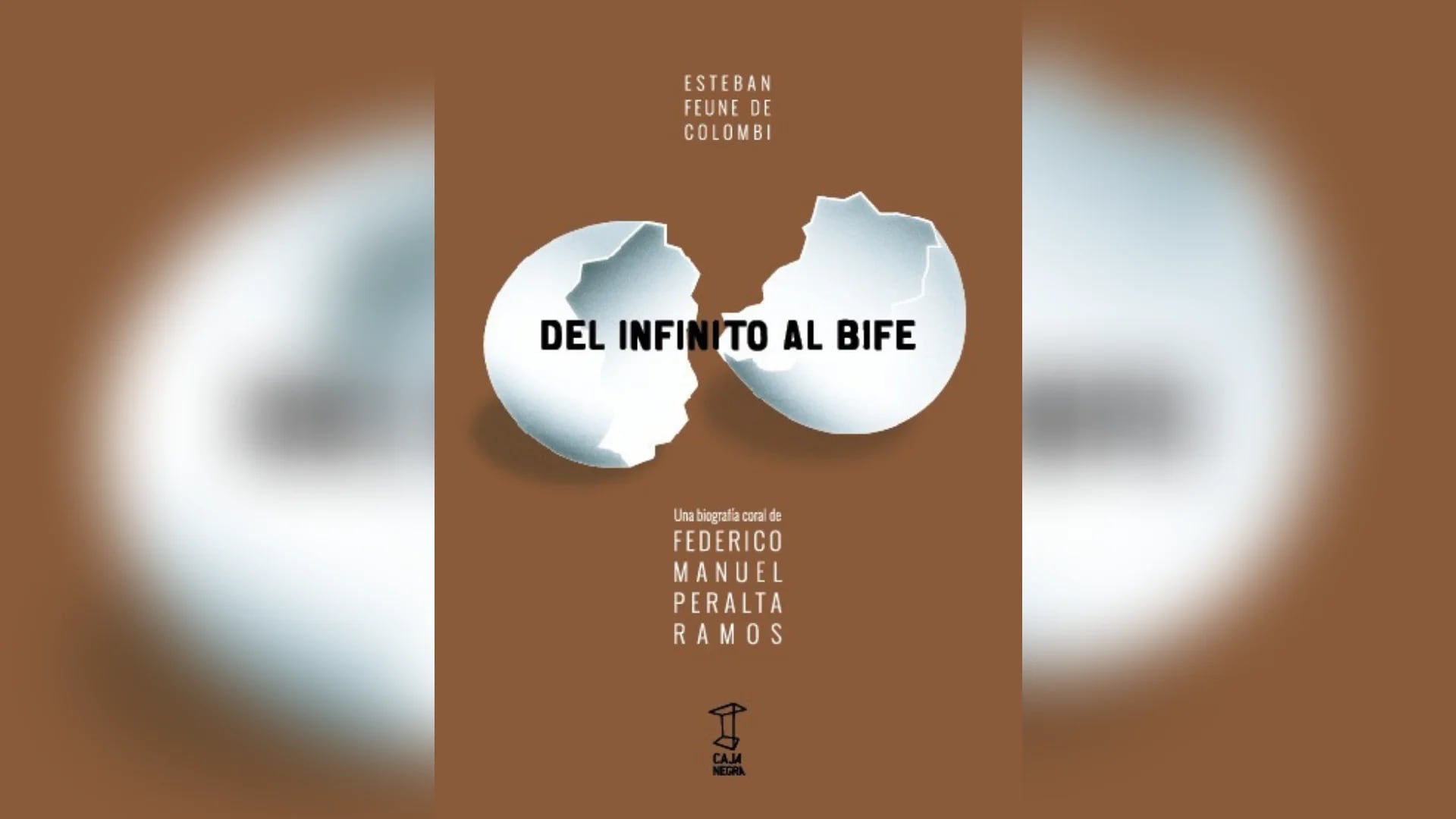 "Del Infinito Al Bife: una biografía coral de Federico Peralta Ramos", de Esteban Feune de Colombi (Caja Negra, 2019)