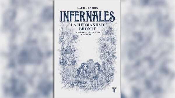 “Infernales. La hermandad Brontë” (Taurus, 2018) reconstruye la vida de Charlotte, Emily, Anne y Branwell