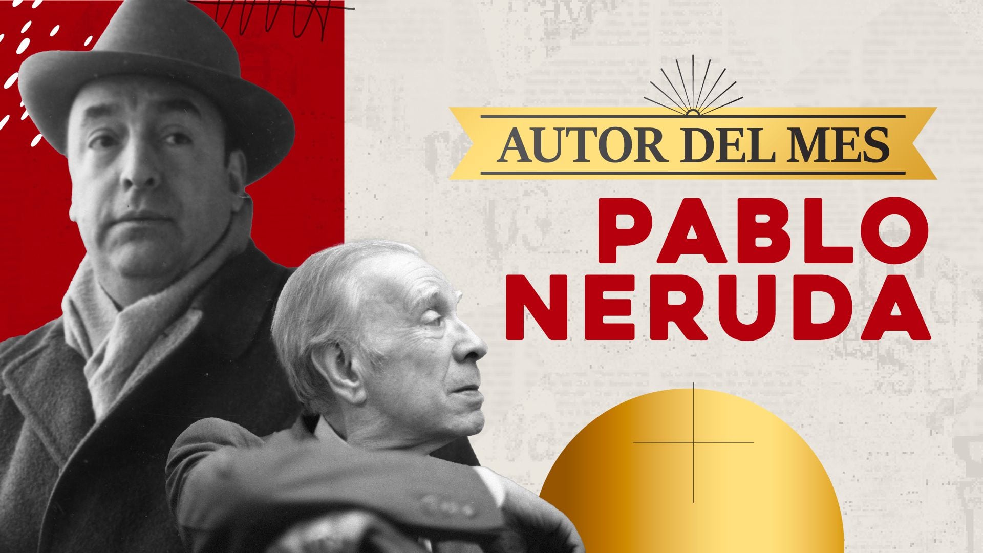 Jorge Luis Borges y Pablo Neruda, autor del mes de Leamos.