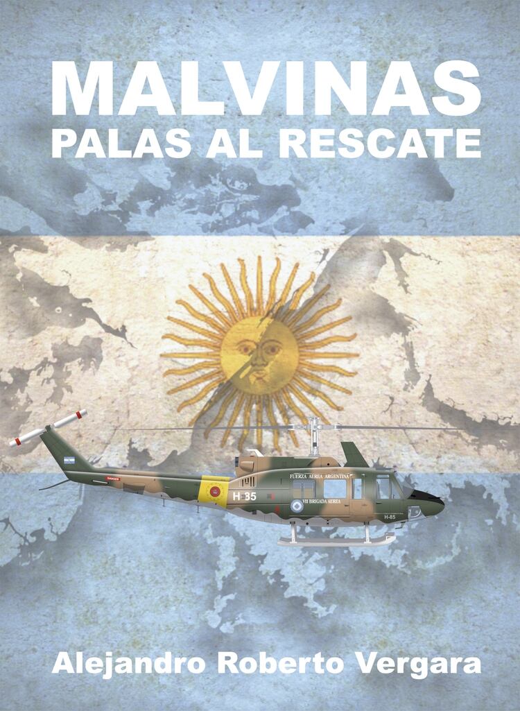 Tapa del libro que escribiÃ³ el comodoro mayor Alejandro Vergara: Malvinas, palas al rescate, donde cuenta la gesta de los helicopteristas. Foto: Malvinas, palas al rescate.