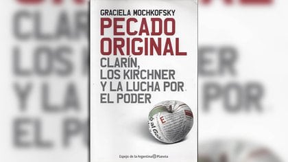 "Pecado original: Clarín, los Kirchner y la lucha por el poder", de Graciela Mochkofsky
