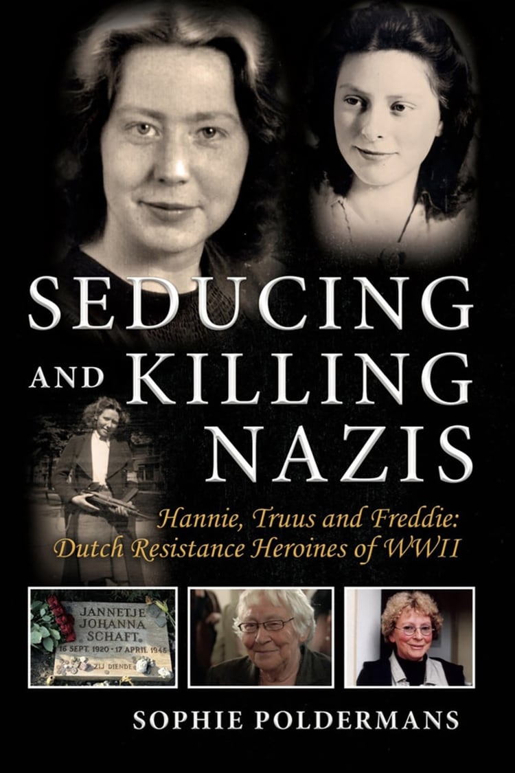 “Seduciendo y matando nazis: Hannie, Truus y Freddie: heroínas de la resistencia holandesa de la Segunda Guerra Mundial” de Sophie Poldermans, publicado por SWW Press. (North Holland Archives)