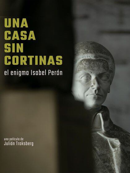 El afiche de "Una casa sin cortinas". Aparece el busto de Isabel Perón, que debería estar en la Casa Rosada, pero nunca llegó. Algunos testimonios del documental se refieren a la cuestión