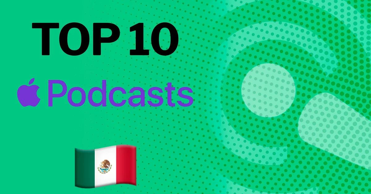 These podcasts are at the top of the most listened to list in Apple Mexico