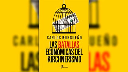 "Las batallas económicas del kirchnerismo", de Carlos Burgueño