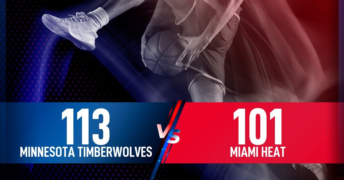 Minnesota Timberwolves clinch 113-101 win over Miami Heat