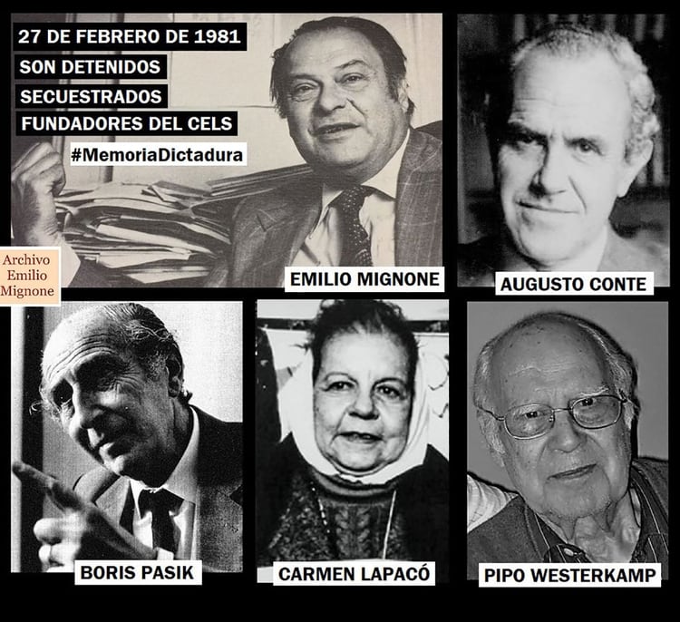 La lucha del CELS puso en la mira de la dictadura a sus autoridades y fundadores. El 27 de febrero de 1981 un grupo de tareas allanó la sede, requisó toda la documentación que había allí y detuvo a Carmen Lapacó y a José Federico Westerkamp. Otros comandos secuestraron en sus casas a Boris Pasik, a Augusto Conte y a Emilio Mignone (CELS)
