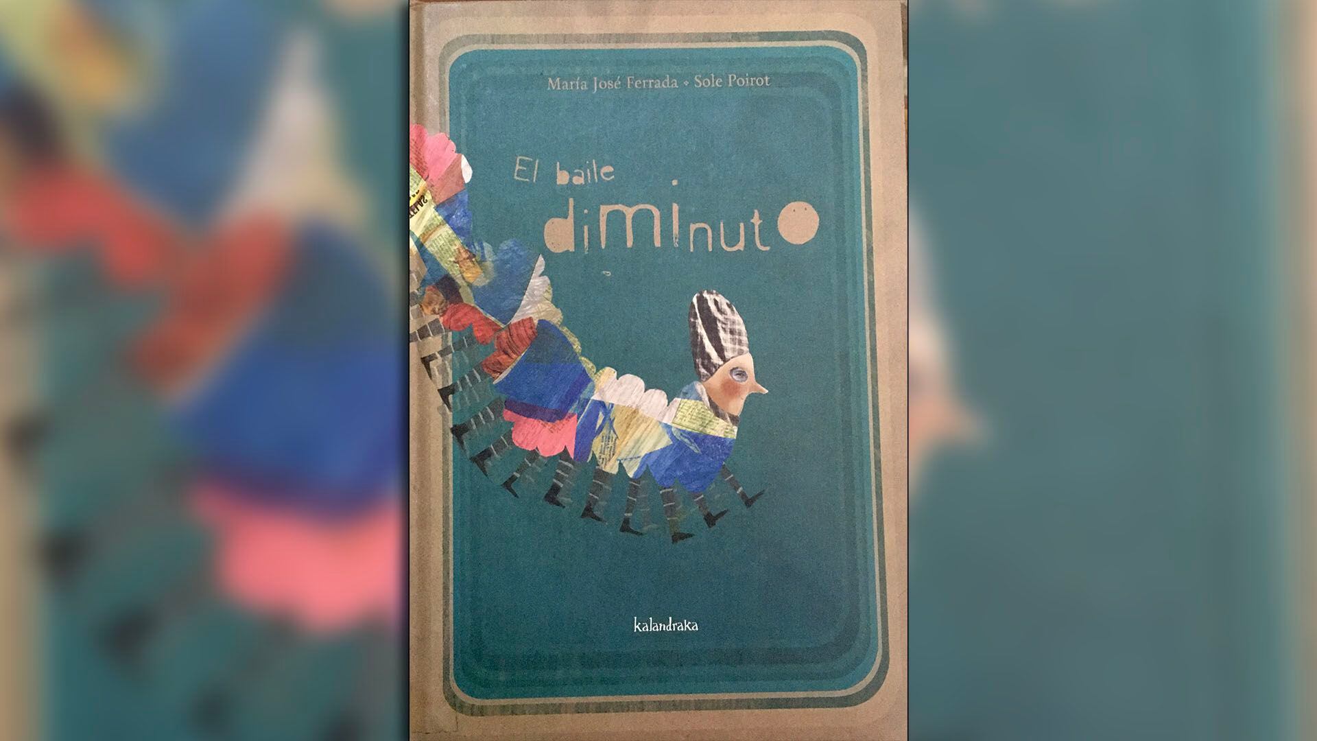 El baile diminuto, escrito por María José Ferrada, ilustrado por Sole Poirot. Andalucía: Kalandraka Ediciones, 2012