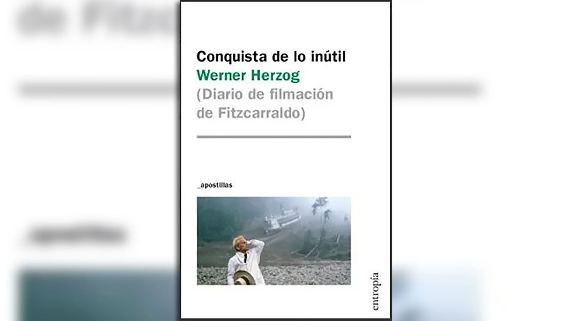 “Conquista de lo inútil (Diario de filmación de Fitzcarraldo)” (Entropía), de Werner Herzog