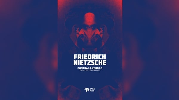 “Contra la verdad. Ensayos tempranos” (Rara Avis, 2018) de Friedrich Nietzsche