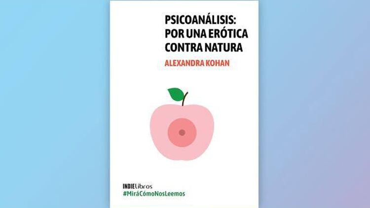 “Psicoanálisis. Por una erótica contra natura” de Alexandra Kohan