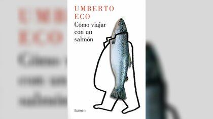 "Cómo viajar con un salmón" (Lumen) de Umberto Eco