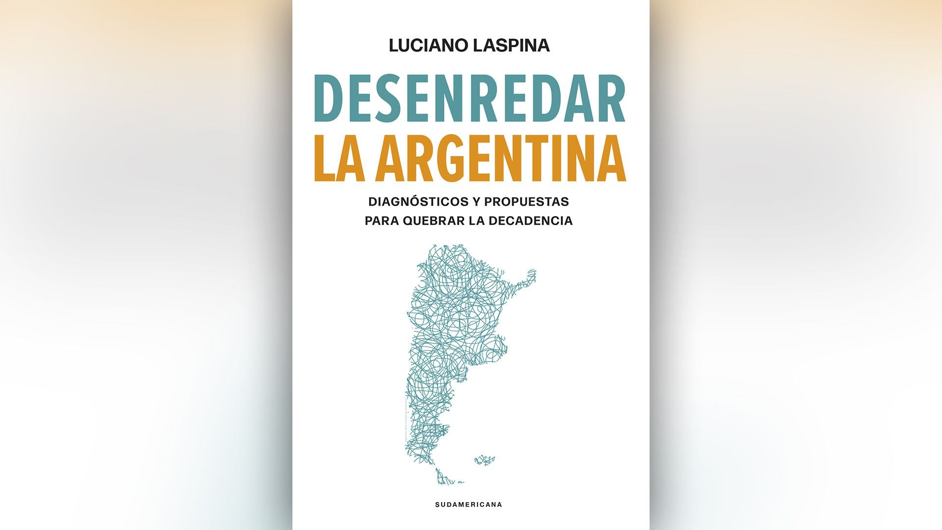 Desenredar La Argentina - Luciano Laspina
