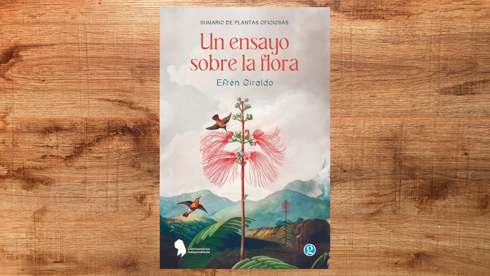 “Sumario de plantas oficiosas. Un ensayo sobre la flora” (Ediciones Godot) de Efrén Giraldo