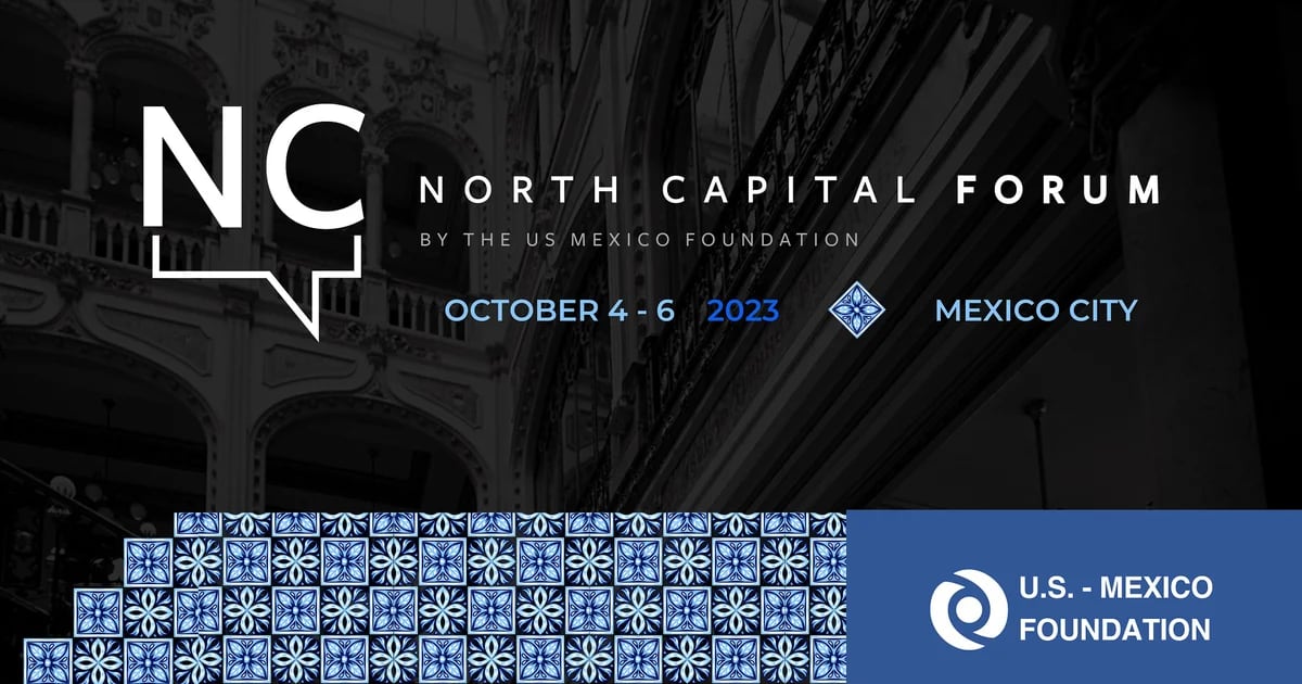 North Capital Forum: specialists from Mexico, Canada and the United States will discuss economic and cooperation solutions