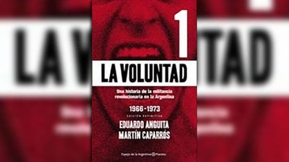 La voluntad: una historia de la militancia revolucionaria en la Argentina, de Eduardo Anguita y Martín Caparrós