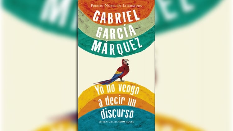 “Yo no vengo a decir un discurso”, de Gabriel García Márquez