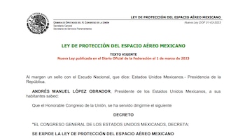 La Ley de Protección del Espacio Aéreo Mexicano fue publicada en el Diario Oficial de la Federación el 1 de marzo de 2023. (Crédito: DOF)