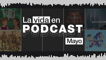 La vida en podcast: los elegidos de mayo