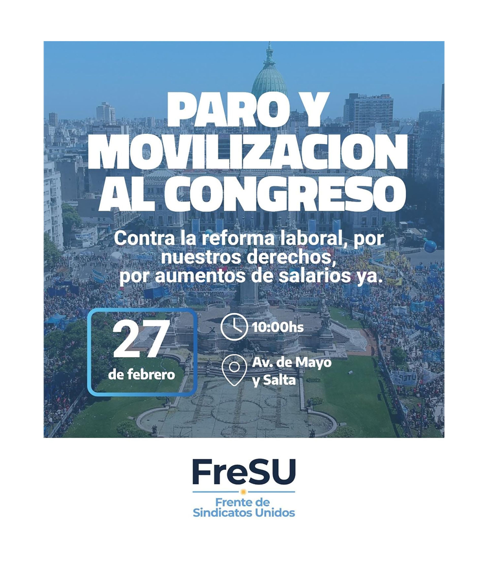 El Frente de Sindicatos Unidos convoca a un paro nacional y movilización al Congreso el 27 de febrero a las 10:00h en Avenida de Mayo y Salta, exigiendo el rechazo a la reforma laboral y mejoras salariales