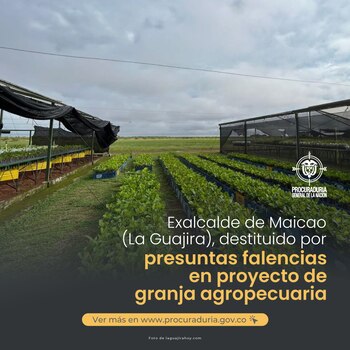 La Procuraduría General de la Nación inhabilitó por 13 años al exalcalde de Maicao, Eurípides Pulido Rodríguez, y al director del Departamento Administrativo de Planeación Municipal, Nelson Llanos Vega, por la construcción de una granja sin suministro de agua - crédito @PGN_COL/X