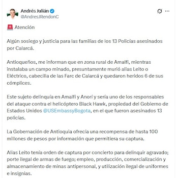 El gobernador Andrés Julián Rendón afirmó que la muerte del presunto cabecilla representaría un golpe para la estructura armada que opera en el nordeste de Antioquia - crédito @AndresJRendonC/X