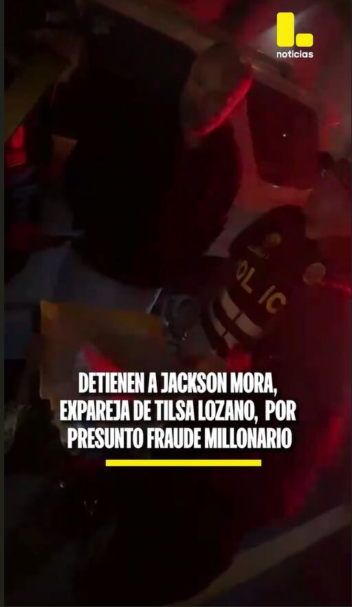 Agentes de seguridad detienen a Jackson Mora, expareja de Tilsa Lozano, por presunto fraude millonario y su posible integración en banda criminal.