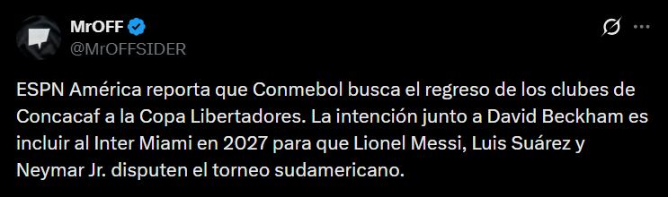 Habría planes para que el Inter Miami juegue la Copa Libertadores 2027 como invitado de la Conmebol, como parte del proceso del regreso de la Concacaf al certamen - crédito @MrOFFSIDER/X