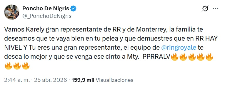 Poncho de Nigris publicó un mensaje de apoyo en X para Karely en la víspera de su pelea, deseándole éxito y que traiga el cinto a Monterrey representando a Ring Royale. (RS)