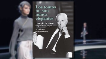 Los tontos no son nunca elegantes: Giorgio Armani en palabras suyas