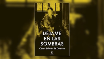 Cubierta de 'Déjame en las sombras', de Óscar Beltrán de Otálora. (Espasa)