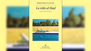 ‘La vida al final’, de Bernhard Schlink (Anagrama)