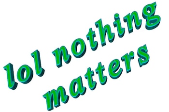Texto en inglés con tipografía tridimensional en colores verde y azul sobre fondo blanco que dice lol nothing matters