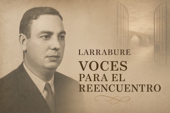 Retrato en tono sepia de un hombre con traje junto al texto Larrabure Voces para el reencuentro y una ilustración de un puente.