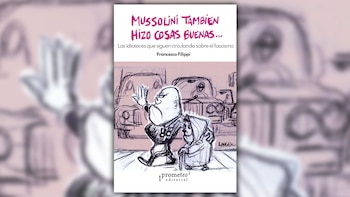 “Mussolini también hizo cosas buenas...”,