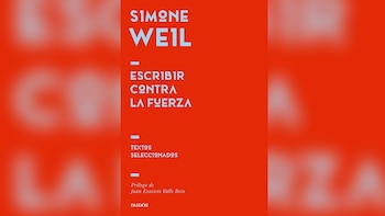 'Escribir contra la fuerza. Textos seleccionados', de Simone Weil (Paidós)