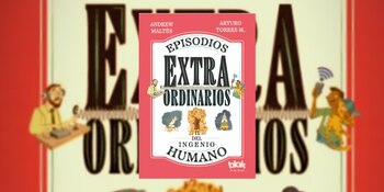 "Episodios extraordinarios del ingenio humano"