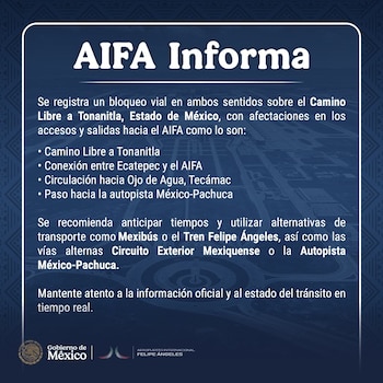 El Aeropuerto Internacional Felipe Ángeles (AIFA) reporta un bloqueo vial en ambos sentidos sobre el Camino Libre a Tonanitla, Estado de México (gobierno de México)