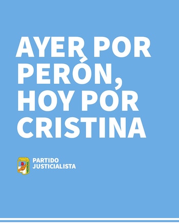 Texto blanco sobre fondo celeste que dice Ayer por Perón, hoy por Cristina junto al emblema oficial del Partido Justicialista