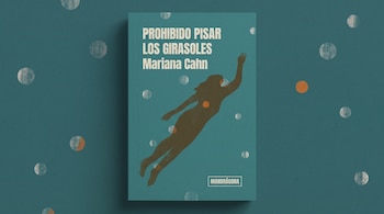 Prohibido pisar los girasoles, de Mariana Cahn