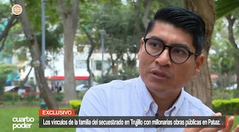 Secuestro y homicidio en Trujillo destapan entramado de contratos públicos en Pataz. Captura: Cuarto Poder.