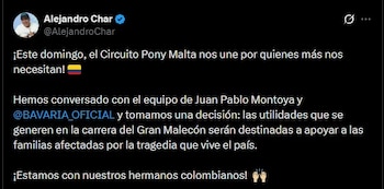 Char informó en X que la decisión sobre el Circuito Pony Malta fue acordada con el equipo de Juan Pablo Montoya y Bavaria para apoyar a los damnificados del terremoto - crédito @AlejandroChar/X
