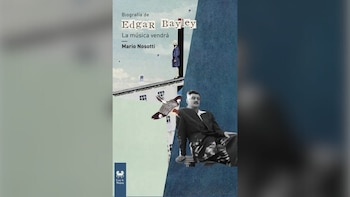 "Edgar Bayley. La música vendrá"