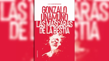Portada de libro en rojo y blanco con el texto Gonzalo Unamuno y Las máscaras de la bestia, junto al dibujo blanco de un rostro